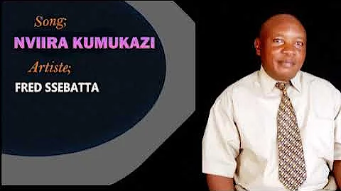 Nviira Kumukazi - FRED SSEBATTA