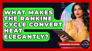 What Makes The Rankine Cycle Convert Heat Elegantly? - Thermodynamics For Everyone