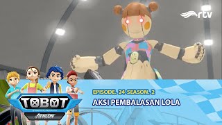 Tobot Athlon RTV: Aksi Pembalasan Lola | Season 2, Episode 24
