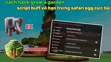 Cách hack grow a garden Script speed hub buff vô hạn safari egg cực bá chỉ mất 5 phút có ngay 10k Tr