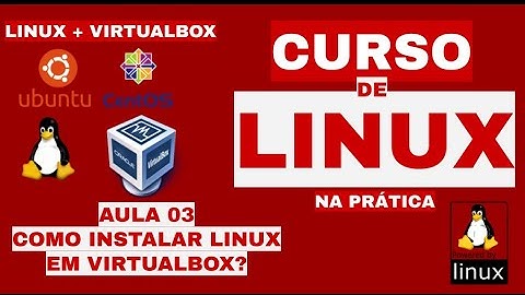 COMO INSTALAR LINUX EM VIRTUALBOX - INSTALAÇÃO UBUNTU E CENTOS NO VIRTUALBOX - CURSO DE LINUX