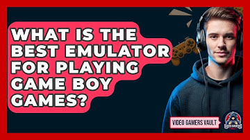 What Is the Best Emulator for Playing Game Boy Games? | Video Gamers Vault News