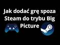 Jak dodać grę spoza Steam do trybu Big Picture - pełny poradnik