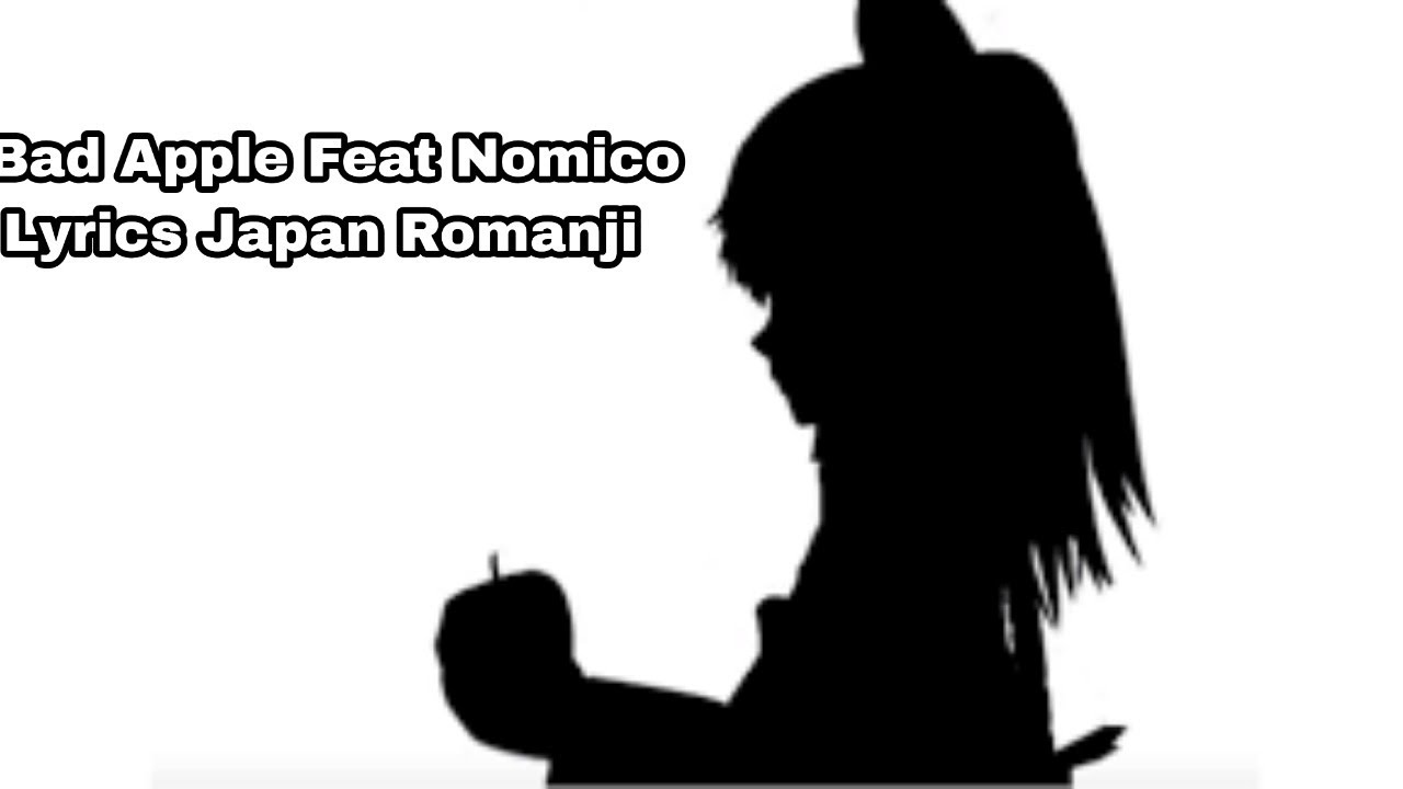 『Bad Apple!!』Feat Nomico/Lyrics Japan Romaji