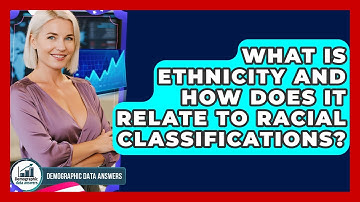 What Is Ethnicity And How Does It Relate To Racial Classifications? - Demographic Data Answers