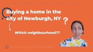 Which neighborhood in Newburgh, NY is the best for me? (Advice from the top real estate agent!)