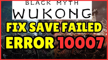 How to Fix 10007 Save Failed Error in Black Myth Wukong – Complete Guide (2025)