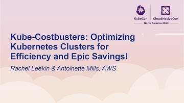 Kube-Costbusters: Optimizing Kubernetes Clusters for Efficiency... Rachel Leekin & Antoinette Mills