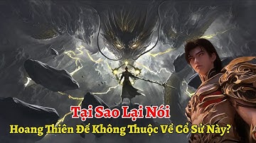 Tại Sao Lại Nói Hoang Thiên Đế Thạch Hạo Không Thuộc Về Cổ Sử Này | Thế Giới Hoàn Mỹ