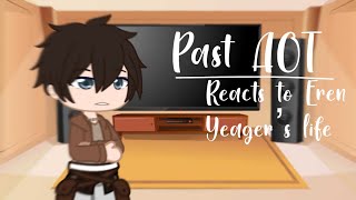 Past AOT reacts to Eren Yeager’s life | Manga Spoilers | Edit by Ani Ma