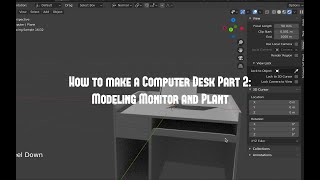 How to make a Computer Desk Part 2: Modeling Monitor and Plant *Intermediate*
