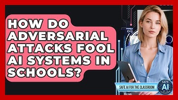 How Do Adversarial Attacks Fool AI Systems In Schools? - Safe AI for The Classroom