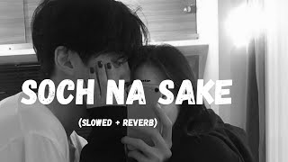 Soch Na Sake || (Slowed Reverb) || Arijit Singh & Tulsi Kumar | best love this song 2024