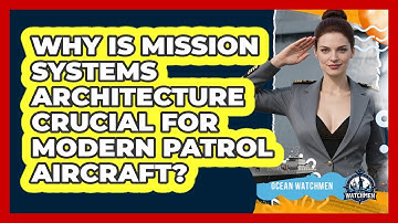 Why Is Mission Systems Architecture Crucial For Modern Patrol Aircraft? - Ocean Watchmen
