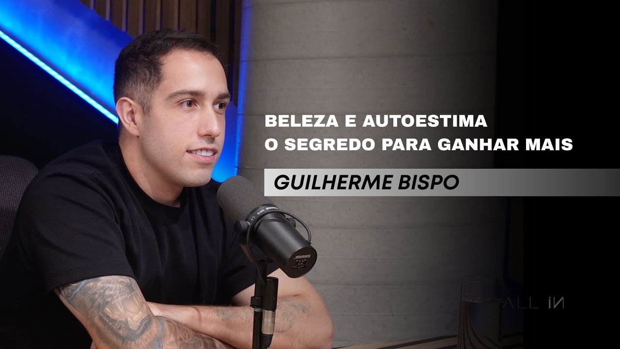 ALL IN 17 - Ser mais bonito te faz ganhar mais dinheiro | com Guilherme Bispo e Mariana Nassar