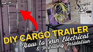 DIY Cargo Trailer Conversion | How to Run Electrical &amp; Installing Insulation