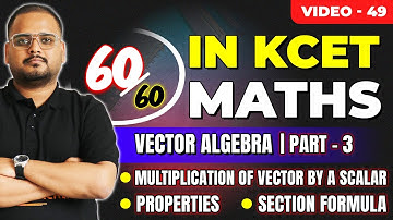 L49 KCET 2025 Maths Course | Vector Algebra- 3 | Multiplication of Vector by Scalar, Section Formula