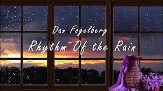 Video thumbnail of "Dan Fogelberg - Rhythm Of the Rain (Lyrics)"