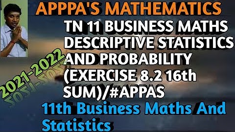 TN 11 BUSINESS MATHS DESCRIPTIVE STATISTICS AND PROBABILITY (EXERCISE 8.2 16th SUM)/#APPAS