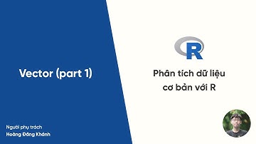 Hướng dẫn học R #8: Vector (part 1)
