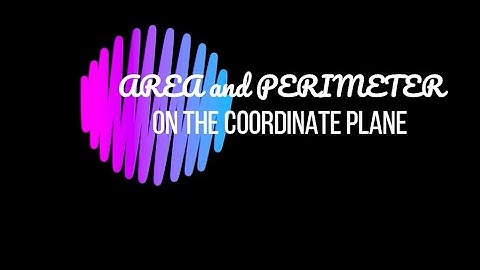 Area and Perimeter on Coordinate Plane