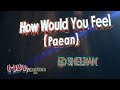 How would you feel paean  ed sheeran  karaoke version