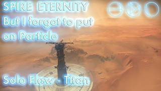 Destiny 2 | Solo Flawless Eternity Spire but I forgot particle... | Titan | Rite of the Nine