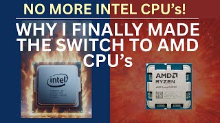 Why I Finally Made the Switch from Intel CPU's to AMD CPU's.