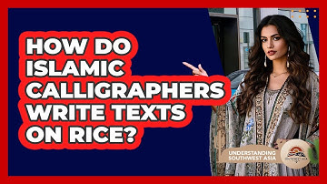 How Do Islamic Calligraphers Write Texts On Rice? - Understanding Southwest Asia