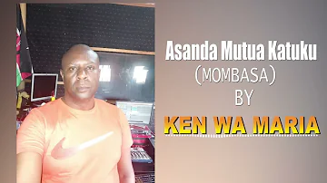 Asanda Mutua Katuku (Mombasa) by Ken wa Maria (OFFICIAL AUDIO)