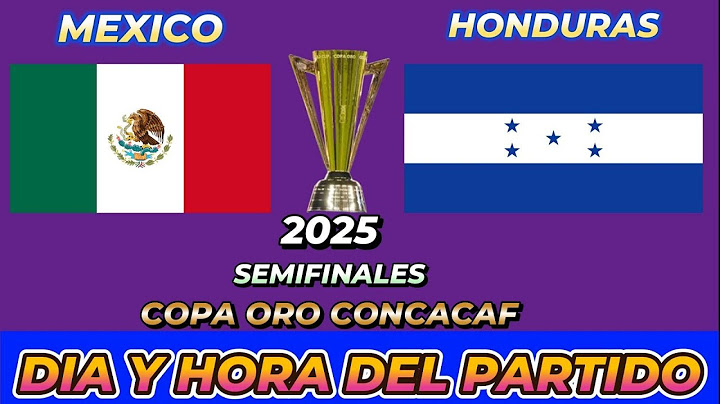 MÉXICO VS HONDURAS CUANDO JUEGAN FECHA HORARIO DÍA Y HORA EN VARIOS PAÍSES