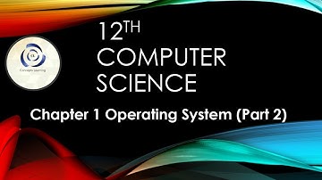 12 th Computer science chapter 1 Operating System(Part 2)