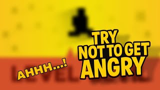 Try not to get angry - level devil - welcome to hell....!