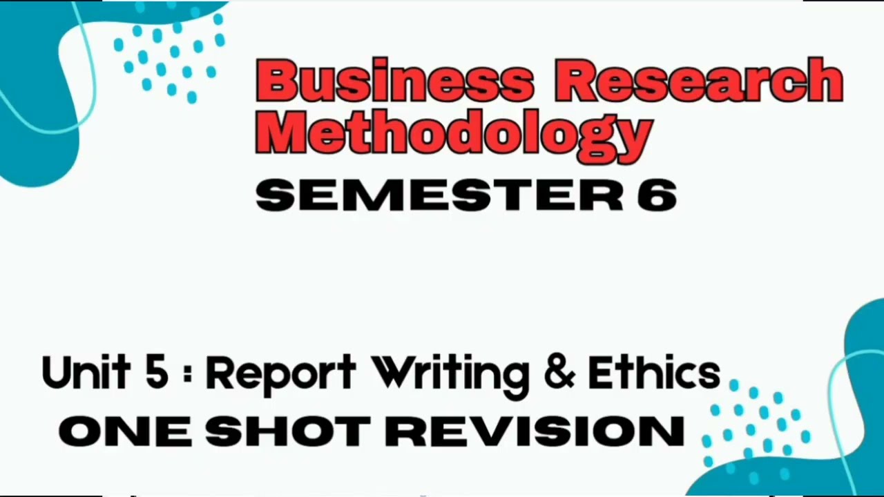 Unit 5 : Report Writing & Ethics l One Shot Revision l Business Research Methodology l Semester 6 l