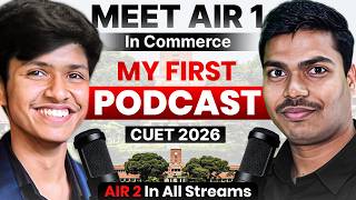 The first podcast of my life | CUET 2026 AIR 1 in Commerce | Must Watch every CUET 2027 Aspirants