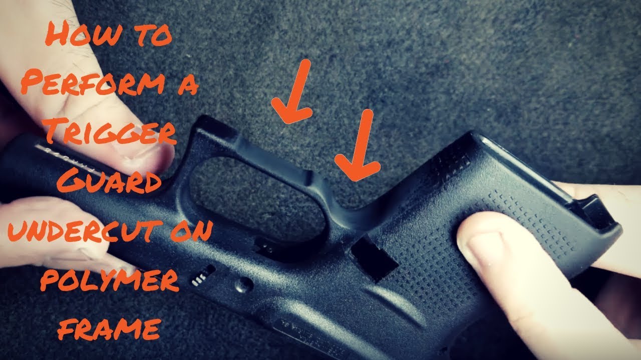 Glock Frame Modifications Trigger Guard Undercut