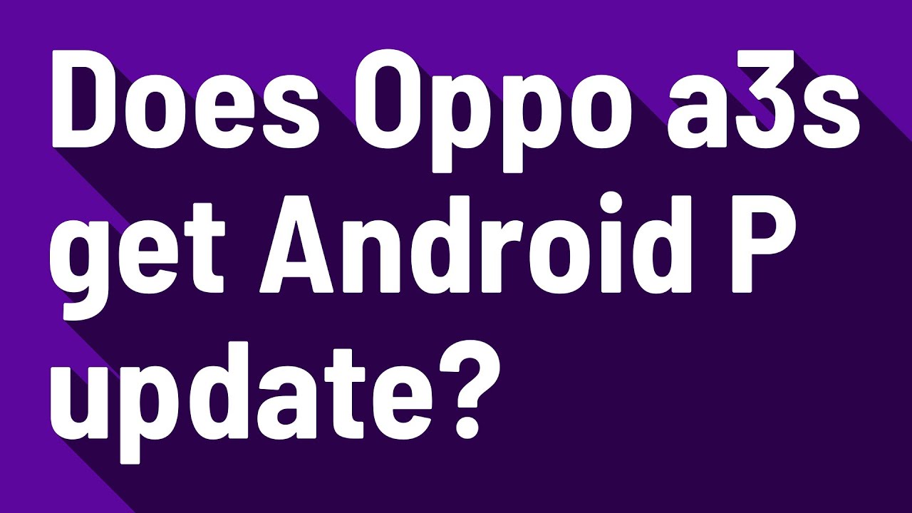 Does Oppo a3s get Android P update?
