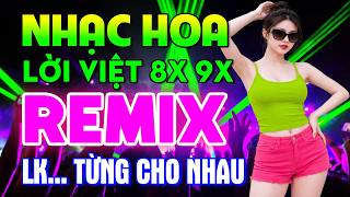 Từng Cho Nhau Remix Nhạc Hoa Lời Việt 8X-9X Siêu Hit Sôi Động ♫ Top 15 Bài Nhạc Trẻ 8X 9X Đời Đầu