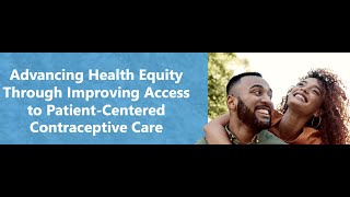 Webinar: Advancing Health Equity Through Improved Access to Patient-Centered Contraceptive Care