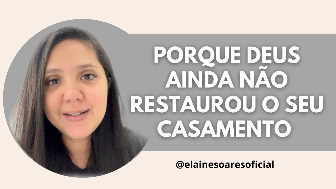 PORQUE DEUS AINDA NÃO RESTAUROU O SEU CASAMENTO