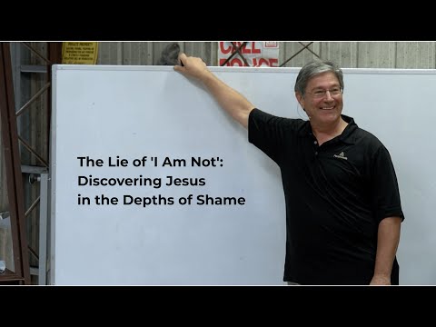 The Lie of 'I Am Not': Discovering Jesus in the Depths of Shame
