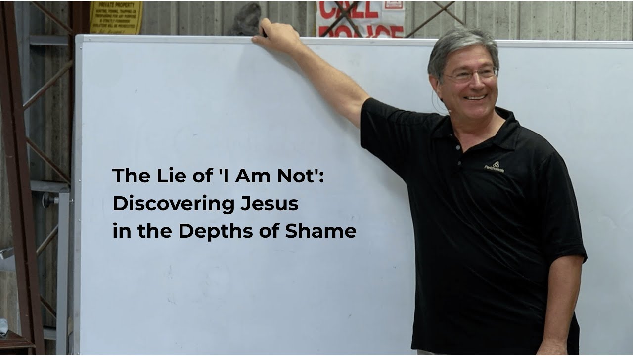 The Lie of 'I Am Not': Discovering Jesus in the Depths of Shame