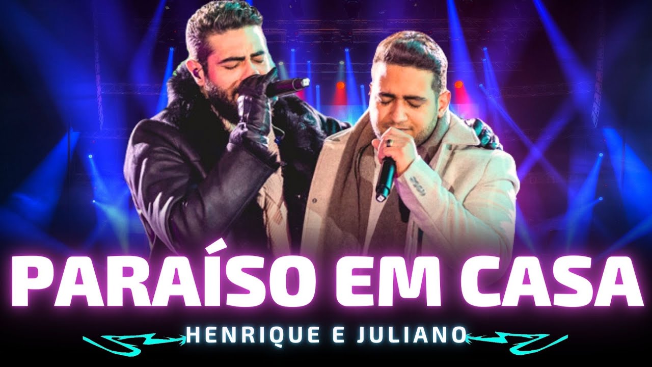 PARAÍSO EM CASA - Henrique e Juliano 🎵 Você tem o paraíso em casa 🎵 ...
