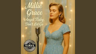 Millie Grace (Angel Baby, Don't Let Go)