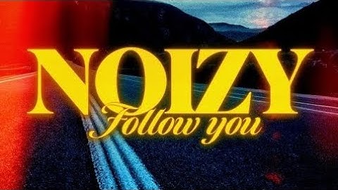 NOIZY - Follow you  (Official Video 4k)
