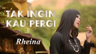RHEINA - TAK INGIN KAU PERGI (OFFICIAL VIDEO )