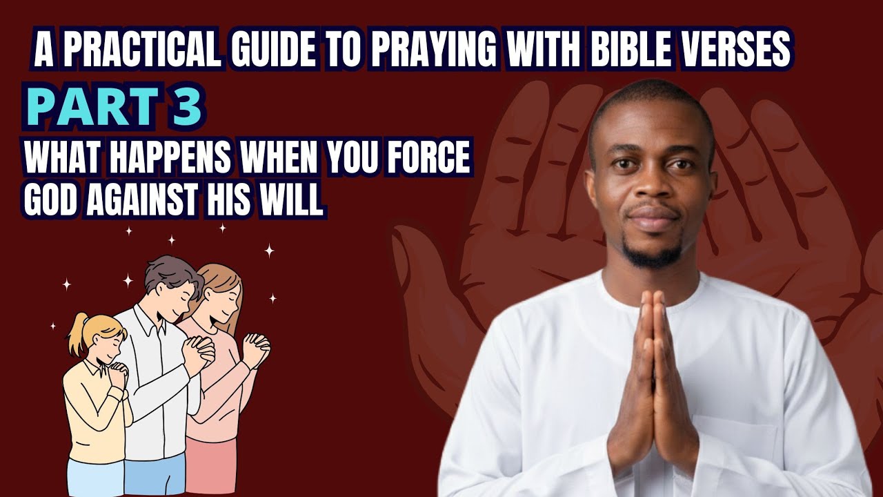 Practical Guide To Praying With Bible Verse Part 3 | What Happens When You Ask Against God's Will