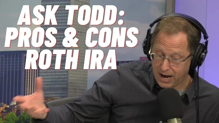Ask Todd: Pros and Cons of a Roth IRA