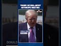 Trump Says He Has 'No Idea' When Asked If Anthropic Met at the White House