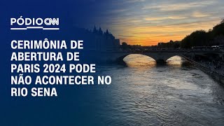 Pódio CNN: cerimônia de abertura de Paris 2024 pode não acontecer no Rio Sena | LIVE CNN